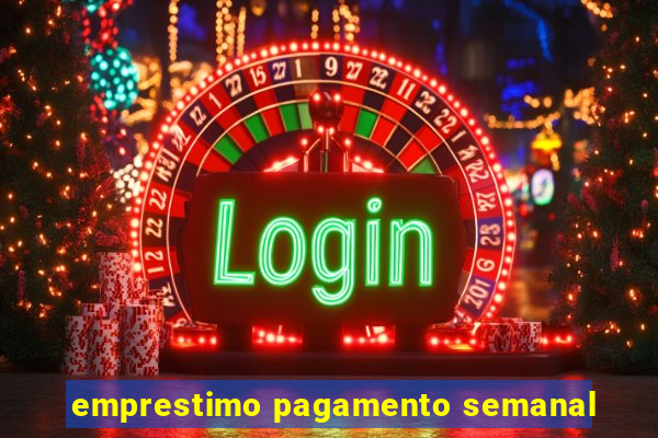 emprestimo pagamento semanal